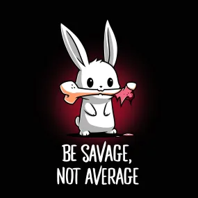 Be Savage, Not Average